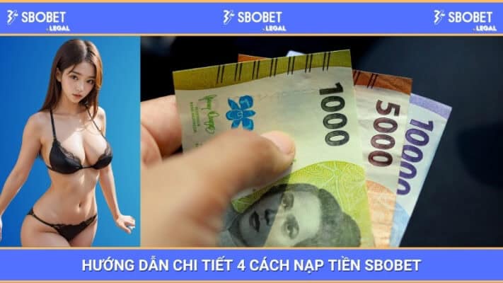 Hướng dẫn chi tiết 4 cách nạp tiền SBOBET