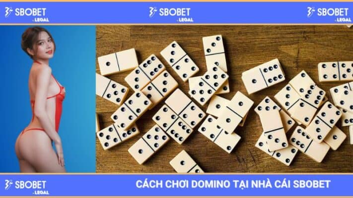 Cách chơi domino tại nhà cái SBOBET 