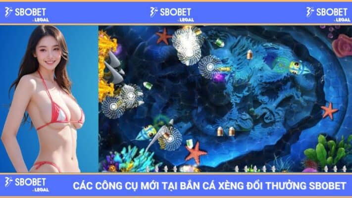 Các công cụ mới tại bắn cá xèng đổi thưởng SBOBET