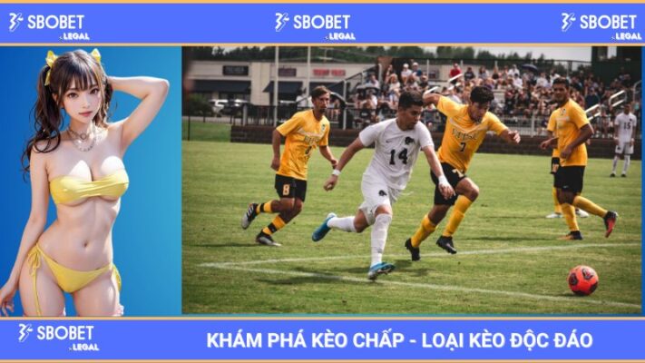 Khám Phá Kèo Chấp - Loại Kèo Độc Đáo Tại Nhà Cái SBOBET