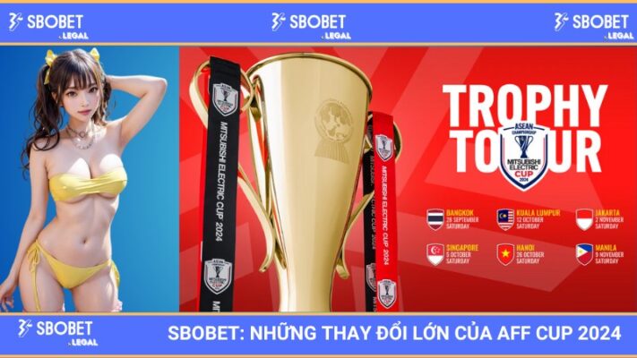 SBOBET: Những thay đổi lớn của AFF Cup 2024