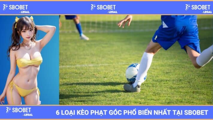6 loại kèo phạt góc phổ biến nhất tại SBOBET