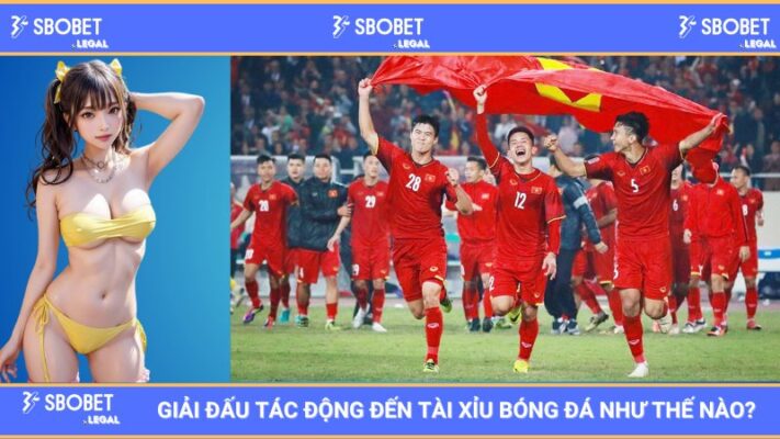 SBOBET: Giải Đấu Tác Động Đến Tài Xỉu Bóng Đá Như Thế Nào?