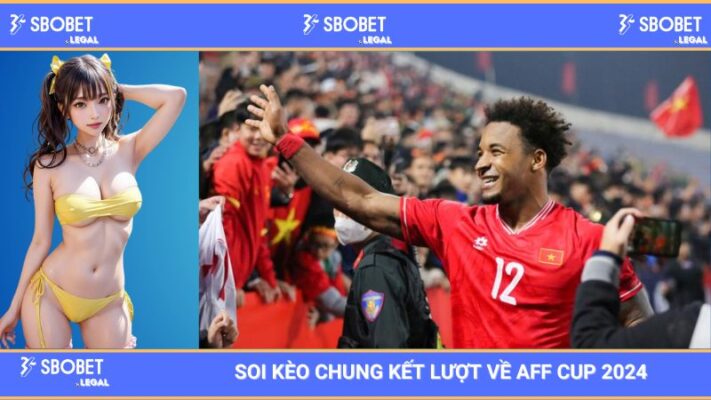 Nhà cái SBOBET soi kèo chung kết lượt về AFF Cup 2024