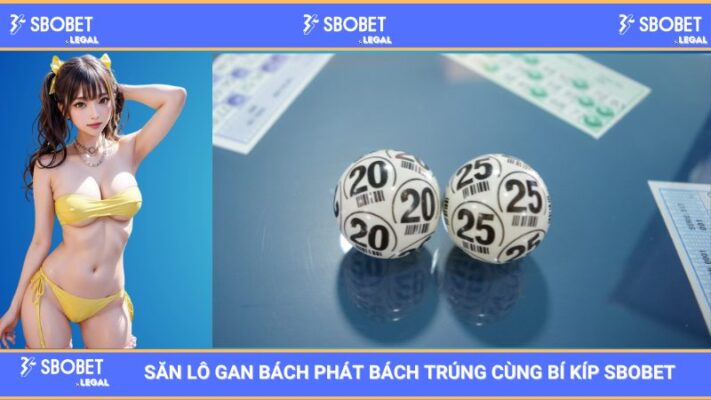 Săn Lô Gan Bách Phát Bách Trúng Cùng Bí Kíp SBOBET